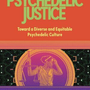 Psychedelic Justice - Toward a Diverse and Equitable Psychedelic Culture - buch