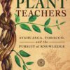 Plant Teachers - Ayahuasca, Tobacco, and the Pursuit of Knowledge - buch