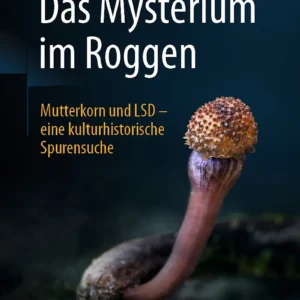 Das Mysterium im Roggen - Mutterkorn und LSD - eine kulturhistorische Spurensuche - buch